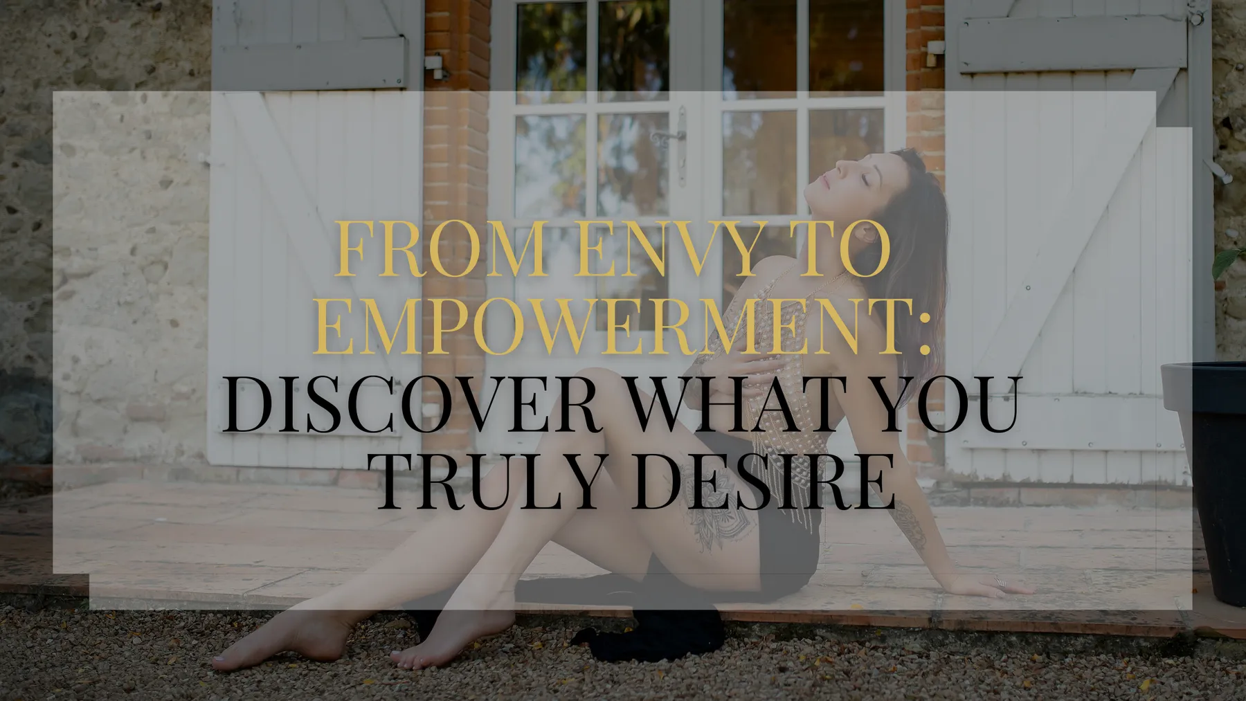 From Envy to Empowerment : Discover What You Truly Desire