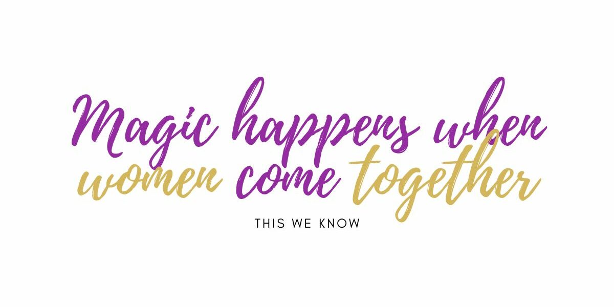 Magic happens when women come together